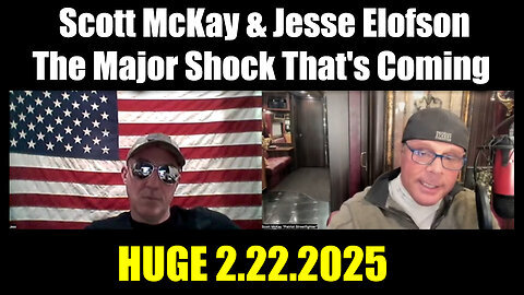 Scott McKay & Jesse Elofson HUGE 2.22.25 - The Major Shock That's Coming