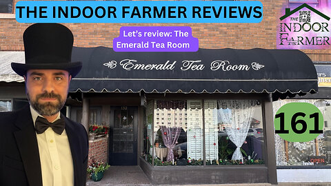 The Indoor Farmer Reviews ep 161, Let's Review The Emerald Tea Room