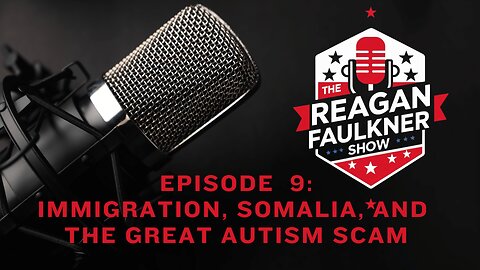 Episode 9: Immigration, Somalia, and the Great Autism Scam