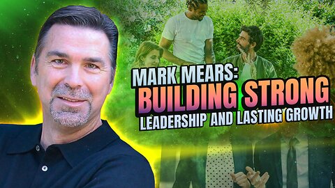 Ep#464 Mark Mears: Mastering Leadership, Fueling Growth, and Creating a Legacy