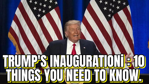 Trump's inauguration: 10 things you need to know.