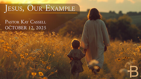 October 12, 2025: Jesus, Our Example (Pastor Kay Cassell)