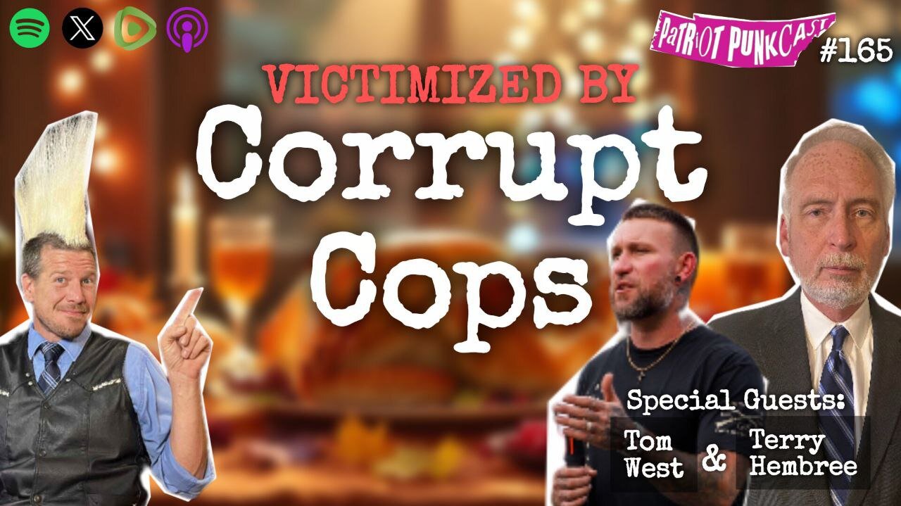Patriot Punkcast #165 - Victimized by Corrupt Cops w/ Tom West & Terry Hembree