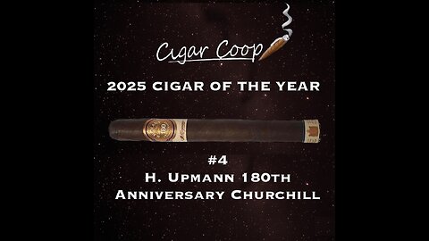 2025 Cigar of the Year Countdown (Coop’s List): #4: H. Upmann 180th Anniversary Churchill