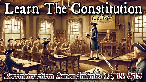 Learning The Constitution | Reconstruction Amendments