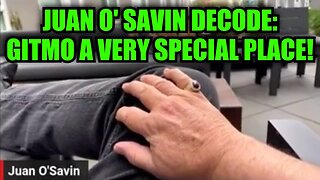 Juan O' Savin Decode - GITMO A Very Special Place!