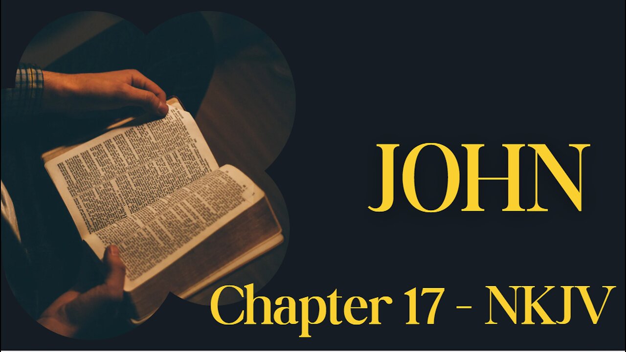 📖 John Chapter 17 (NKJV) | Jesus’ High Priestly Prayer
