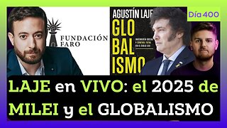 🔴IMPERDIBLE! Agustín LAJE en VIVO: El 2025 de MILEI, la FUNDACIÓN FARO y el GLOBALISMO | DIA 400