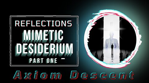 Reflections: Mimetic Desiderium, Part One.