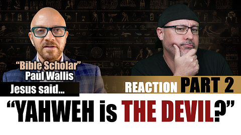 Yahweh is the Devil? - Paul Wallis Reaction Part 2