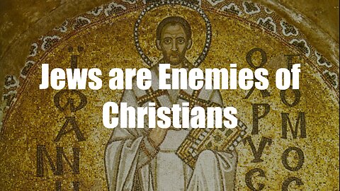 Christ The King Podcast - Episode 92 - Jews are Enemies of Christians