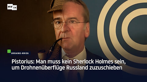 Pistorius: Man muss kein Sherlock Holmes sein, um Drohnenüberflüge Russland zuzuschieben