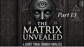 The Matrix Unveiled: A Journey Through Forbidden Knowledge: Part 13