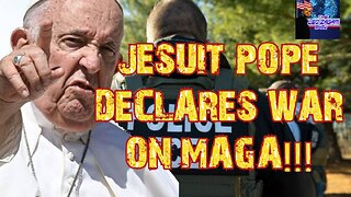 JESUIT POPE DECLARES WAR ON MAGA!!!