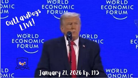 OutLawDogs LIVE! Ep 195-President Trump's WEF Speech