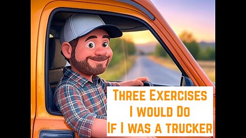 The 3 Exercises I Would Do As A Trucker