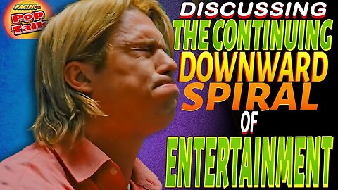 Pacific414 Pop Talk: DISCUSSING THE CONTINUING DOWNWARD SPRAL OF ENTERTAINMENT