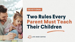 Parenting Day 4: Two Rules Every Parent Must Teach Their Children