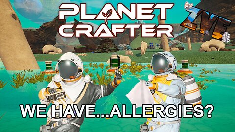 We Have...Allergies? - EP 11 The Planet Crafter: Humble