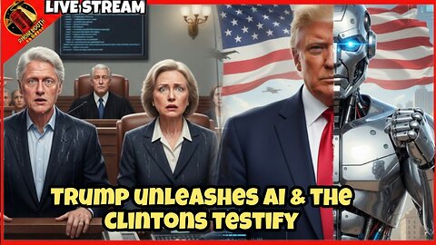 Trump Unleashes AI & The Clintons Testify