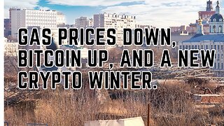 Gas Prices Down, Crypto Prices up, and a New Crypto Winter