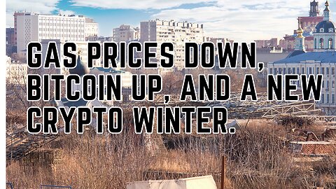 Gas Prices Down, Crypto Prices up, and a New Crypto Winter