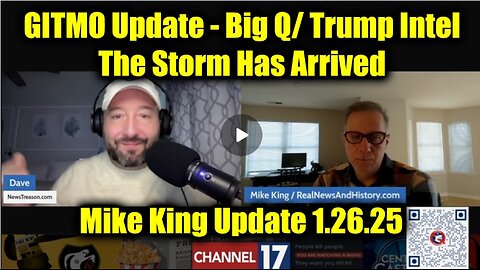 Mike King GITMO Update 1.26.25 - Big Q/ Trump Intel > The Storm Has Arrived