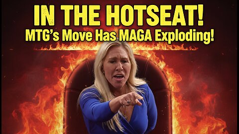Hot Seat ALERT: MTG’s Move Has MAGA Exploding!