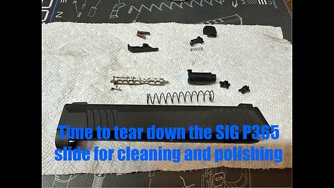 Sig Sauer P365 - Complete disassembly tear down inspection of slide for cleaning. Polishing next.