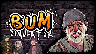 A Bum. That's what I am. A Bum! - Bum Simulator | Livestream