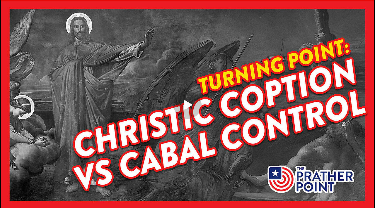 PRATHER POINT - TURNING POINT: CHRISTIC COPTION VS CABAL CONTROL