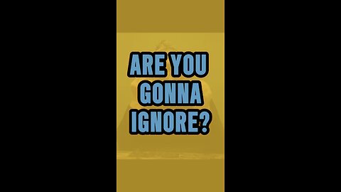Are You Gonna Ignore? 😑