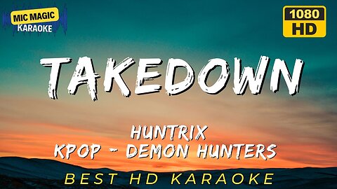 TAKEDOWN - HUNTRIX - KPOP DEMON HUNTERS KARAOKE