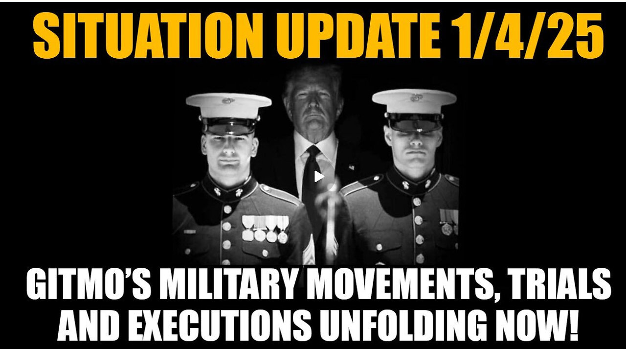 Situation Update 1/4/25 - GITMO’s Military Movements, Trials and Executions Unfolding Now!