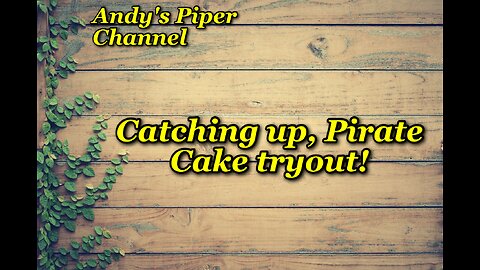 Catching up and Pirate Cake tryout!!