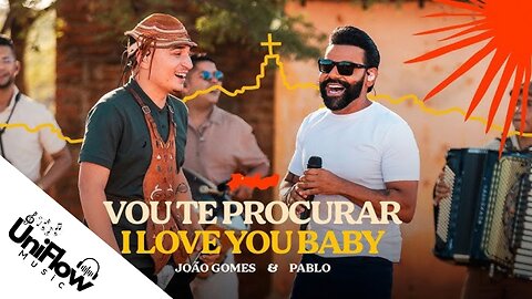 VOU TE PROCURAR / I LOVE YOU BABY - João Gomes e Pablo - ( UniFlow Music ) - Lyrics