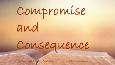 Compromise and Consequence A Narrow Way Ministry Anthology