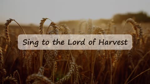 Sing to the Lord of Harvest (Lyric Video)