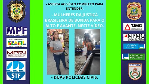 DUAS MULHERES DA JUSTIÇA BRASILEIRA, POLÍCIA CIVIL, PERIGOSAS A SOCIEDADE BRASILEIRA.