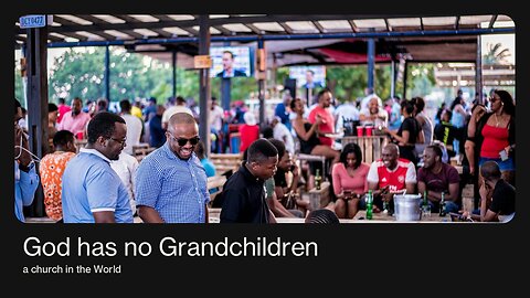 God Has No Grandchildren