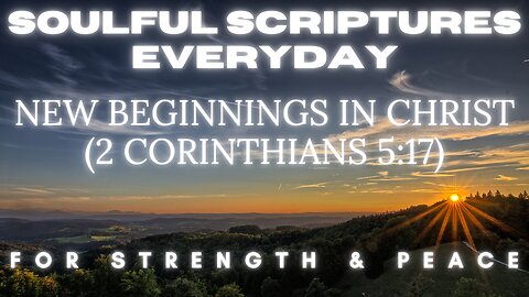 Soulful Scriptures Everyday | New Beginnings in Christ (2 Corinthians 5:17)