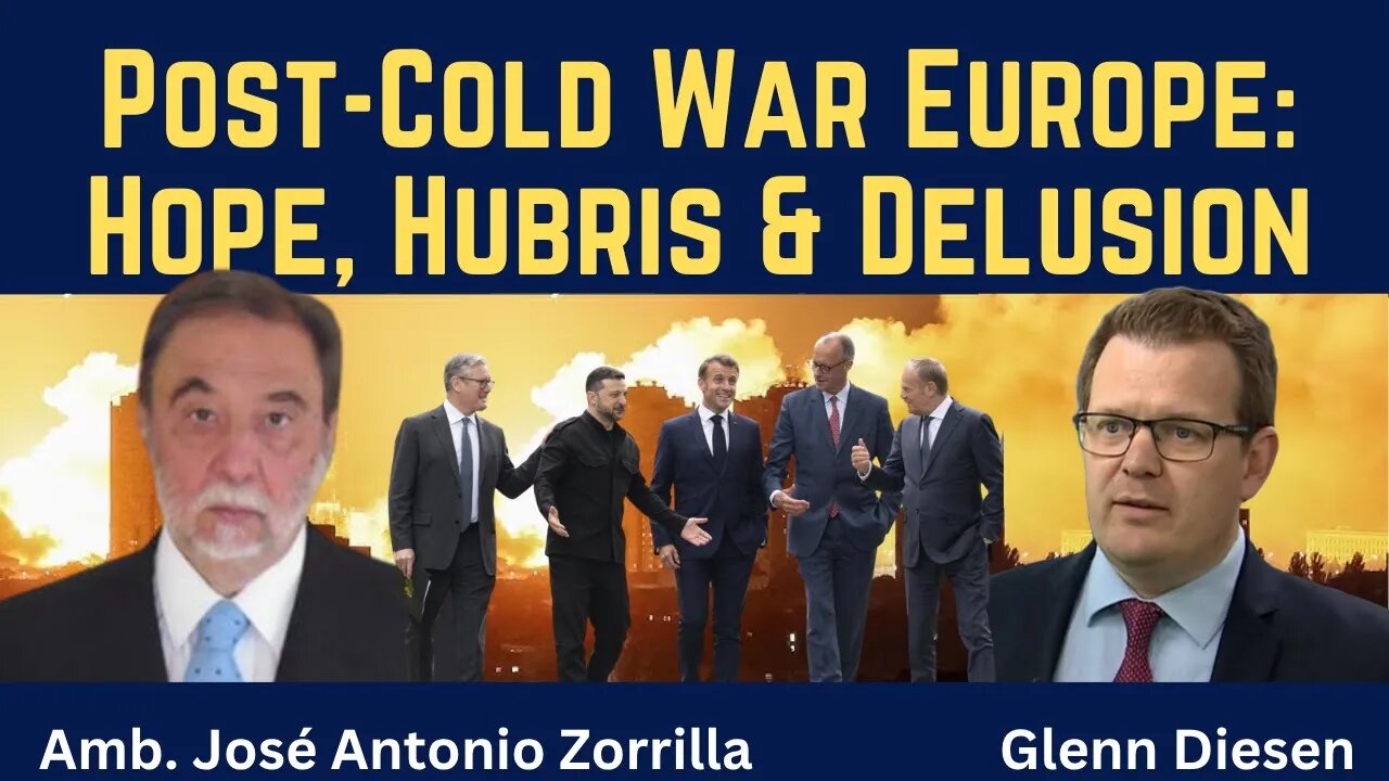 José Antonio Zorilla: Post-Cold War Europe - Hope, Hubris & Delusion