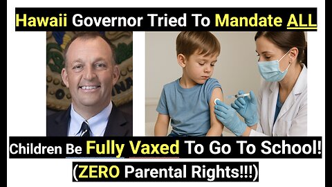 Hawaii Governor Tried to Mandate All Keiki Be Fully Vaxed To Go To ANY School In Hawaii!