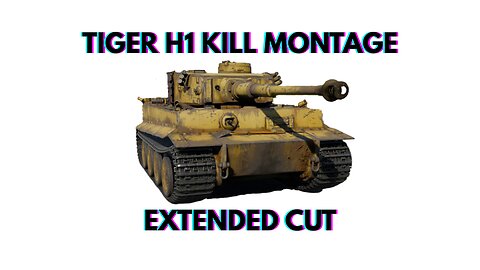 War Thunder | Tiger H1 Kill Montage Extended Cut