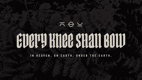 "Every Knee Shall Bow" 11-2-25
