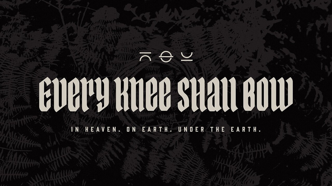 "Every Knee Shall Bow" 11-2-25