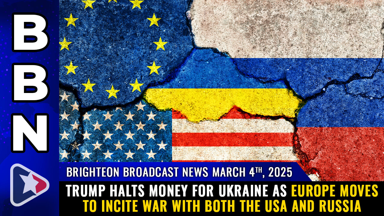 BBN, Mar 4, 2025 – Trump HALTS money for Ukraine as Europe moves to incite WAR...