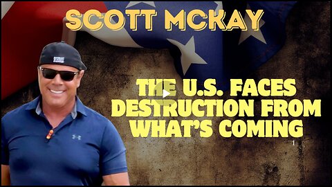 Scott McKay- The U.S. Faces Destruction from What’s Coming