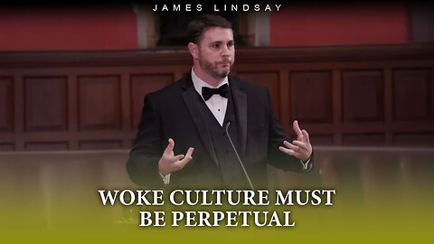 Woke Culture Must Be Perpetual | James Lindsay