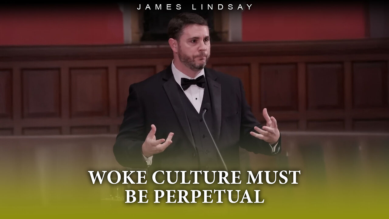 Woke Culture Must Be Perpetual | James Lindsay